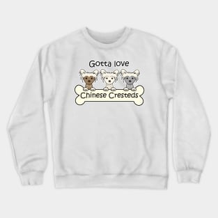 Gotta Love Chinese Cresteds Crewneck Sweatshirt